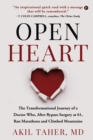 Open Heart : The Transformational Journey of a Doctor Who, After Bypass Surgery at 61, Ran Marathons and Climbed Mountains - Book