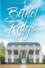 Bethel Ridge : A Historical Novel of the Late Unpleasantness - eBook