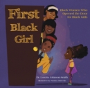 First Black Girl : Black Women Who Opened the Door for Black Girls - eBook