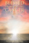 Blessed from Having Cancer : The Making of My Testimony by Jesus Christ - Book