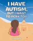 I Have Autism, but I Want to Play Too - Book