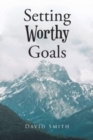 Setting Worthy Goals - Book