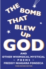 The Bomb That Blew Up God : And Other Whimsical Mystical Poems - Book