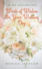 To My Daughter : Words of Wisdom On Your Wedding Day - Book