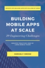 Building Mobile Apps at Scale : 39 Engineering Challenges - Book