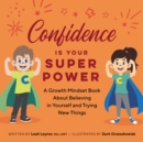 Confidence Is Your Superpower : A Growth Mindset Book About Believing in Yourself and Trying New Things - eBook