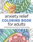 Anxiety Relief Coloring Book for Adults : Mindfulness Coloring to Soothe Anxiety - Book