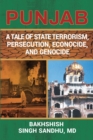 PUNJAB : A Tale of State Terrorism, Persecution, Econocide, and Genocide - eBook