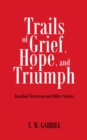 Trails of Grief, Hope, and Triumph : Familial Terrorism and Other Stories - eBook