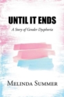 Until It Ends : A Story of Gender Dysphoria - Book