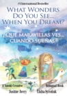 What Wonders Do You See... When You Dream? / ?Qu? maravillas ves... cuando sue?as? : A Suteki Creative Spanish & English Bilingual Book - Book