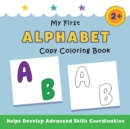 My First Alphabet Copy Coloring Book : helps develop advanced skills coordination - Book