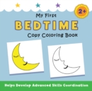 My First Bedtime Copy Coloring Book : helps develop advanced skills coordination - Book