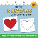 My First Shapes Copy Coloring Book : helps develop advanced skills coordination - Book