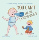 You Can't Wear Underpants! : a Chant-Along, Shout-It-Loud Book! - Book