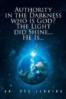 Authority in the Darkness : Who is God? The Light did Shine... He Is... - Book
