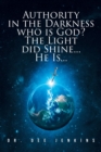 Authority in the Darkness: Who is God? The Light did Shine... He Is... - eBook
