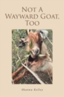 Not A Wayward Goat, Too - Book