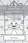 A Funny Thing Happened On the Way To Communion : Finding Subtle Humor in the Bible - Book