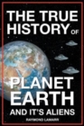 The True History of Planet Earth and it's Aliens - Book