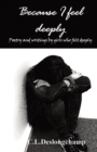 Because I feel deeply : Poetry and writings by girls who felt deeply - Book