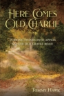 Here Comes Old Charlie : Turning Stones into Apples on the Old Gravel Road - eBook