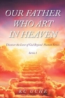 Our Father Who Art In Heaven : Volume One Discover the Love of God Beyond Human Senses - Book