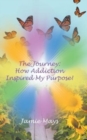 The Journey : How Addiction Inspired My Purpose - Book