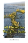 All I Asked for Was a little Faith : A Journey of Faith to Freedom and Victory - Book