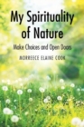 My Spirituality of Nature : Make Choices and Open Doors - Book