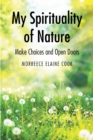 My Spirituality of Nature : Make Choices and Open Doors - eBook