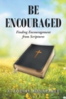 Be Encouraged : Finding Encouragement from Scriptures - Book