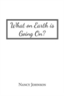What on Earth Is Going On? - Book