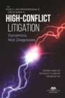The Family Law Professional's Field Guide to High-Conflict Litigation : Dynamics, Not Diagnoses - eBook