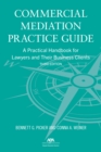 Commercial Mediation Practice Guide : A Practical Handbook for Lawyers and their Business Clients, Third Edition - eBook