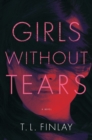 Girls Without Tears : A Novel - Book