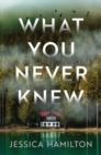 What You Never Knew : A Novel - Book