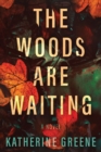 The Woods Are Waiting : A Novel - Book