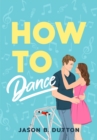 How To Dance : A Novel - Book