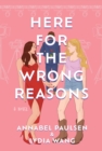 Here For The Wrong Reasons : A Novel - Book