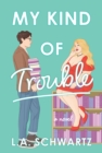My Kind of Trouble : A Novel - Book