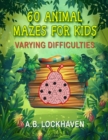60 Animal Mazes for Kids : A Fun Coloring Activity Book for Children Ages 4+ - Book