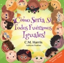 What If We Were All The Same! Bilingual Edition : ?C?mo ser?a si todos fu?ramos iguales! - Book