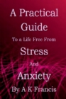 A Practical Guide To a Life Free From Stress and Anxiety - Book