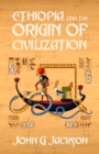 Ethiopia And The Origin Of Civilization - Book