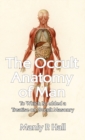 Occult Anatomy of Man : To Which Is Added a Treatise on Occult Masonry Hardcover - Book