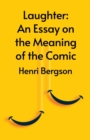 Laughter : An Essay On The Meaning Of The Comic - Book