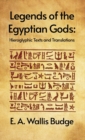 Legends of the Egyptian Gods : Hieroglyphic Texts and Translations: Hieroglyphic Texts and Translations by E. A. Wallis Budge Hardcover - Book