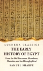 The Early History of Egypt From the Old Testament, Herodotus, Manetho, and the Hieroglyphical Incriptions - Book