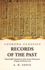 Records of the Past Being English Translations of the Ancient Monuments of Egypt and Western Asia Volume 1 - Book
